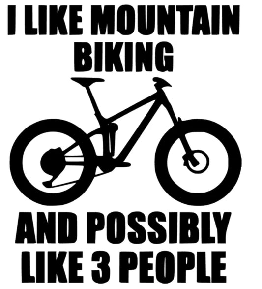 i like Mountain Biking and possibly like 3 People
