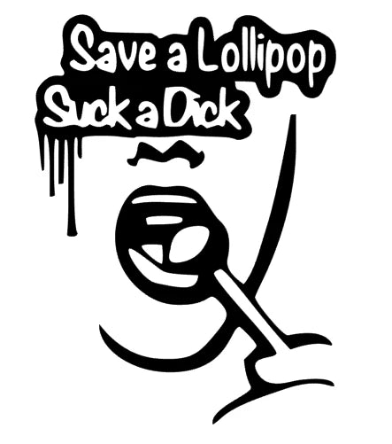 Save a Lollipop Suck a Dick