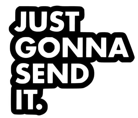 Just gonna Send it.