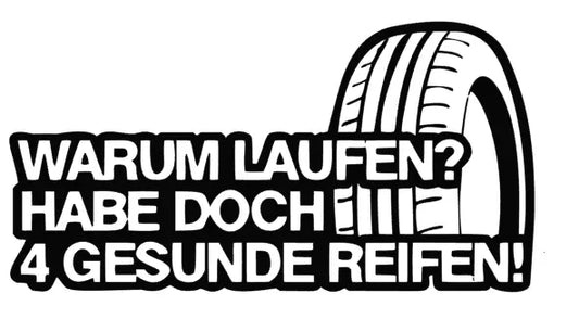 Warum Laufen? Habe doch 4 gesunde Reifen