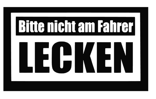 Nicht am Fahrer lecken