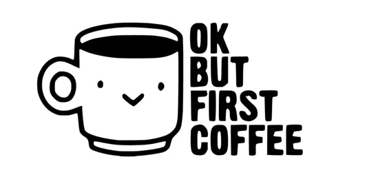 OK but first coffee