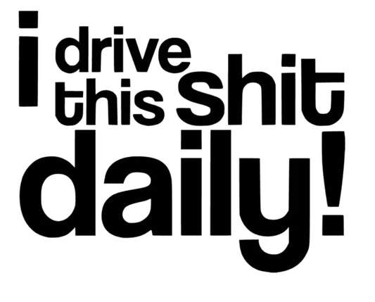 i drive this shit daily!