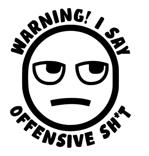 Warning I say offensive Shit