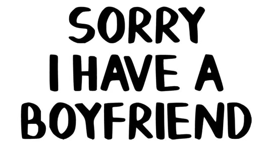 Sorry i have a Boyfriend