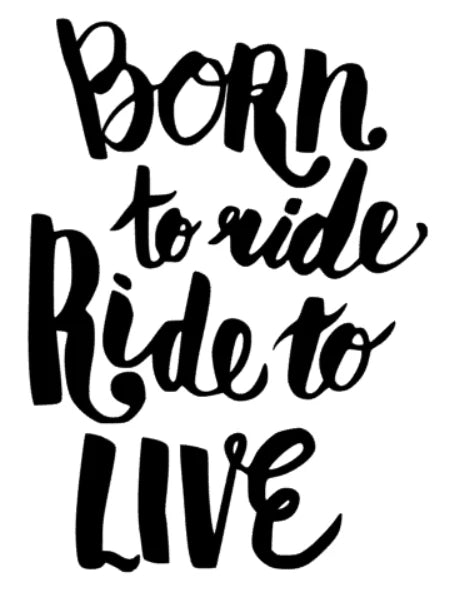 Born to ride Ride to Live