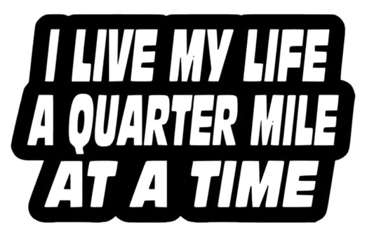 i live my life a quater mile at a time