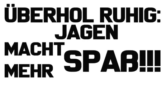 Überhol ruhig jagen macht mehr Spaß