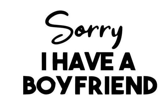 Sorry i have a Boyfriend