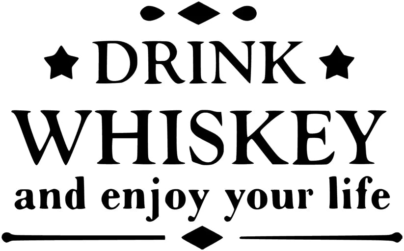 Drink Whiskey and enjoy your life