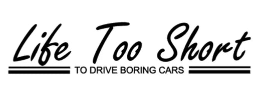 Life Too Short to drive boring cars