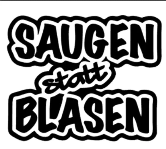 Saugen statt Blasen