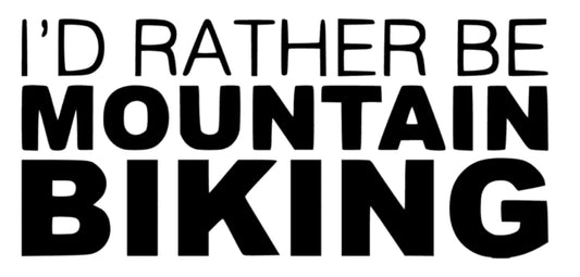 I´d rather be Mountain Biking