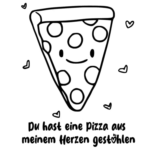 Du hast eine Pizza aus meinem Herzen gestohlen