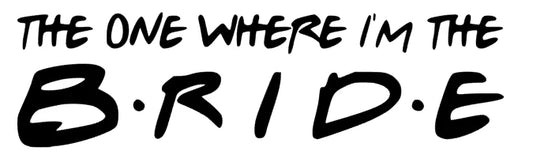 The one where I´m the Bride