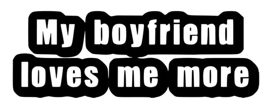 my Boyfriend loves me more