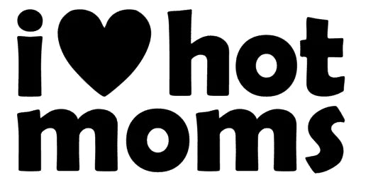 I love hot moms