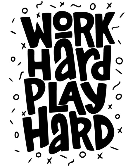 Work hard Play hard