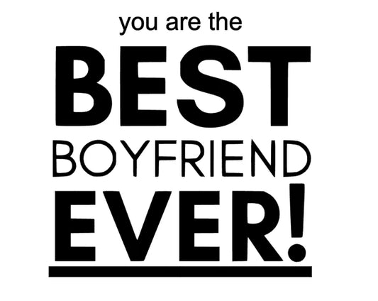 you are the best Boyfried ever