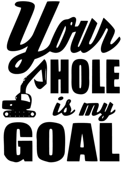 your hole is my goal