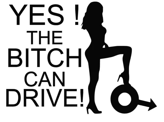 YES! THE BITCH CAN DRIVE!