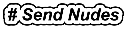 #Send Nudes
