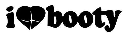 I love booty